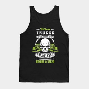 Without Trucks You Would Be Homeless Hungry & Naked Tank Top